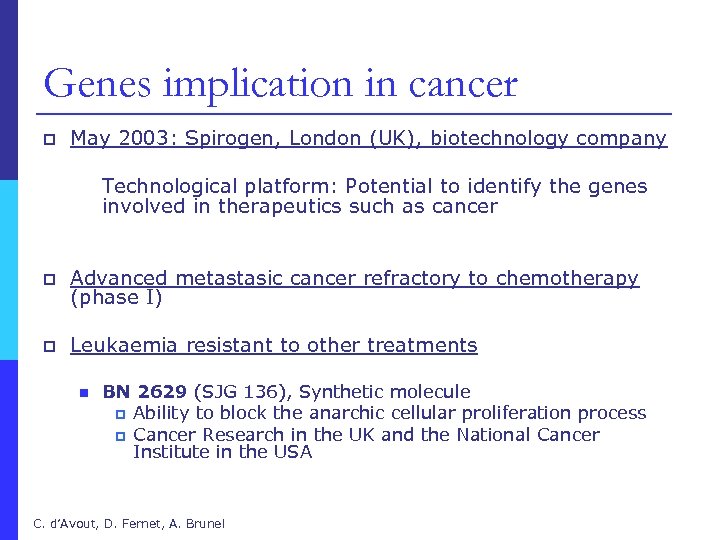 Genes implication in cancer p May 2003: Spirogen, London (UK), biotechnology company Technological platform: