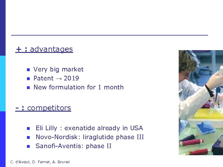 + : advantages n n n Very big market Patent → 2019 New formulation