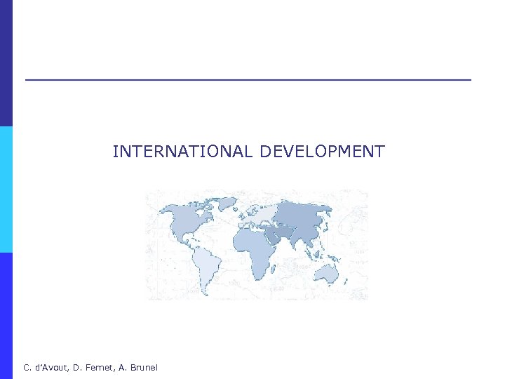 INTERNATIONAL DEVELOPMENT C. d’Avout, D. Fernet, A. Brunel 