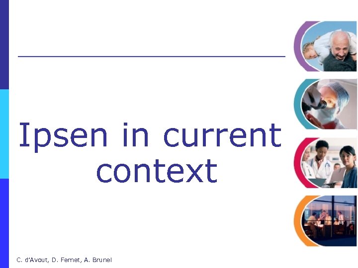 Ipsen in current context C. d’Avout, D. Fernet, A. Brunel 