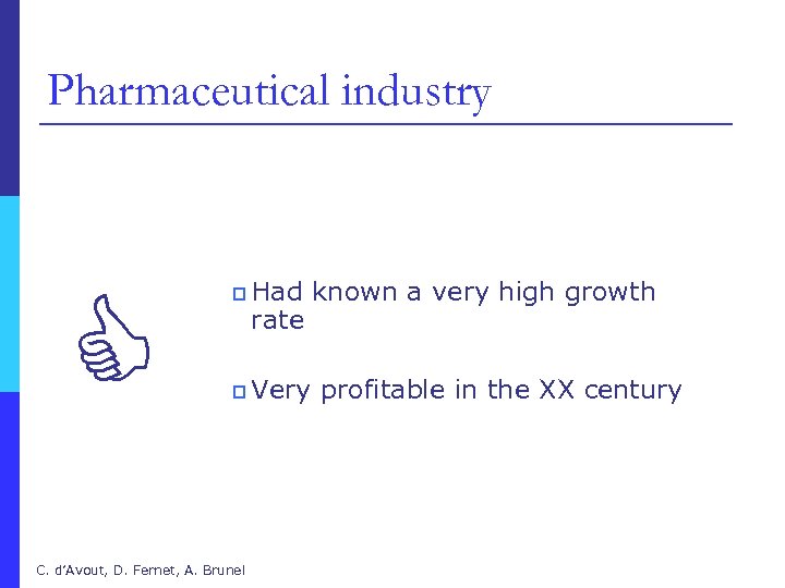 Pharmaceutical industry p Had known a very high growth rate p Very profitable in
