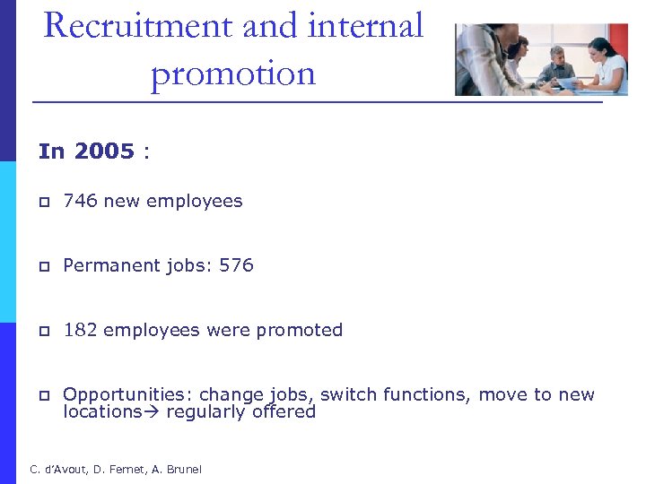 Recruitment and internal promotion In 2005 : p 746 new employees p Permanent jobs: