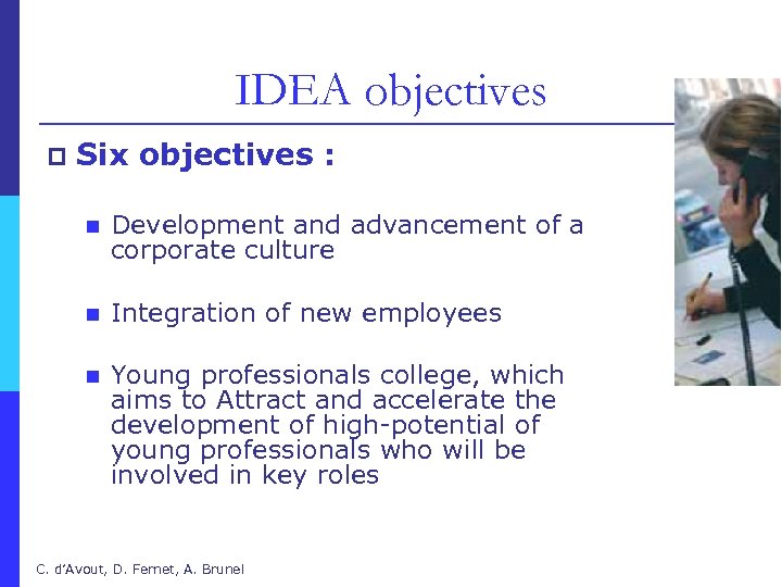 IDEA objectives p Six objectives : n Development and advancement of a corporate culture