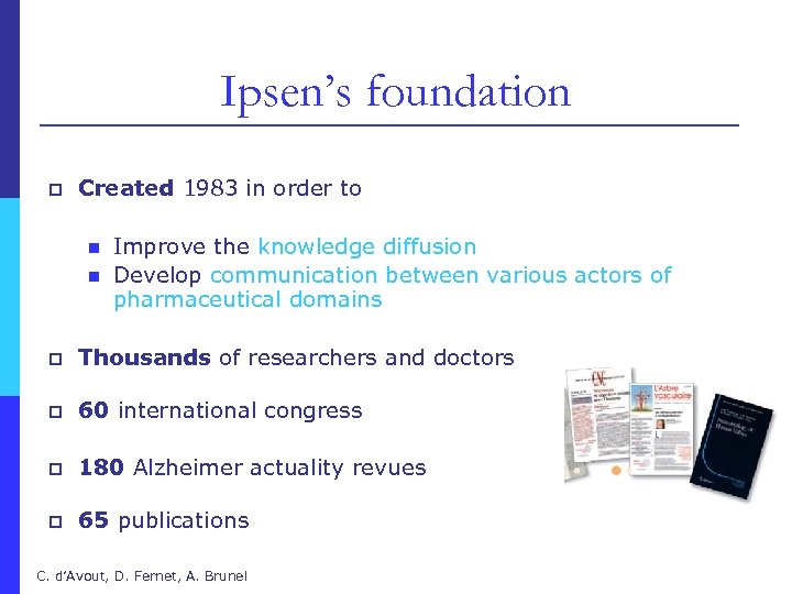 Ipsen’s foundation p Created 1983 in order to n n Improve the knowledge diffusion