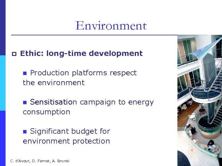 Environment p Ethic: long-time development Production platforms respect the environment n Sensitisation campaign to