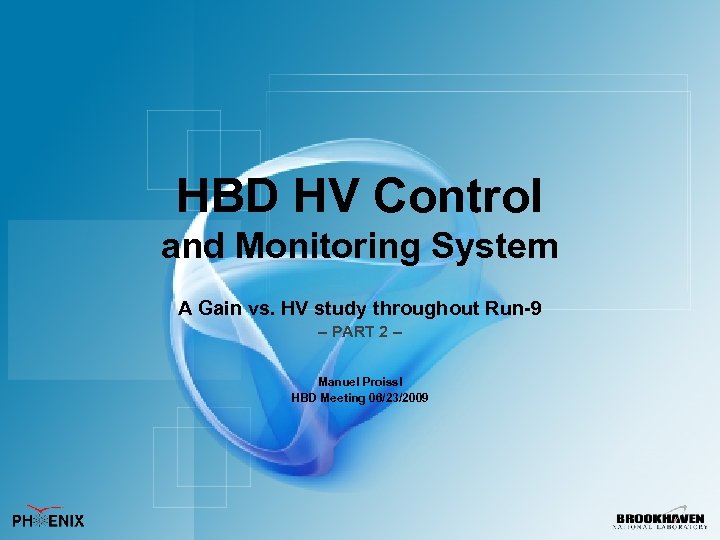 HBD HV Control and Monitoring System A Gain vs. HV study throughout Run-9 –