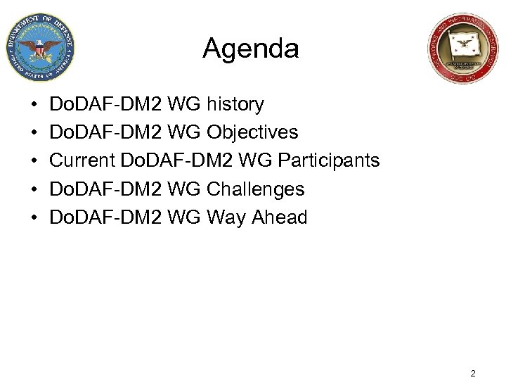 Agenda • • • Do. DAF-DM 2 WG history Do. DAF-DM 2 WG Objectives