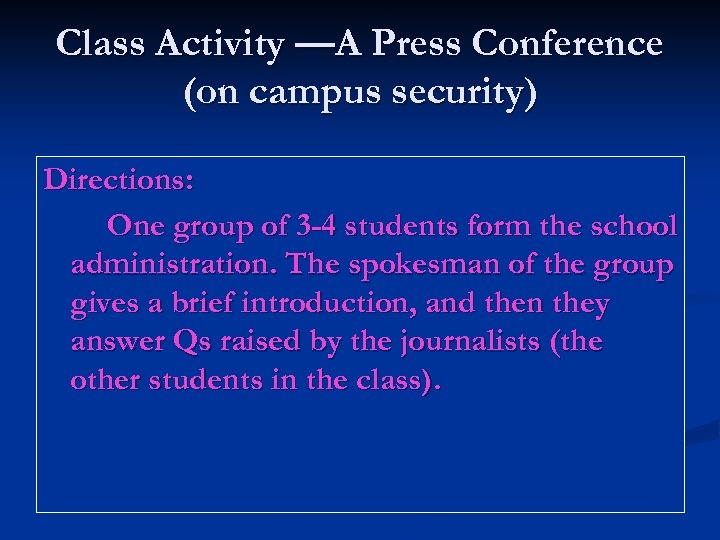 Class Activity —A Press Conference (on campus security) Directions: One group of 3 -4