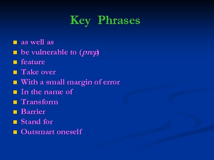 Key Phrases n n n n n as well as be vulnerable to (prep.