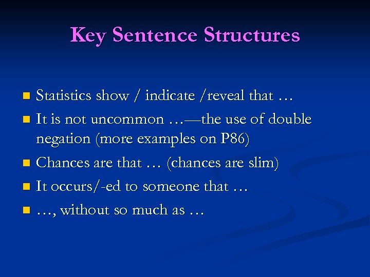 Key Sentence Structures Statistics show / indicate /reveal that … n It is not