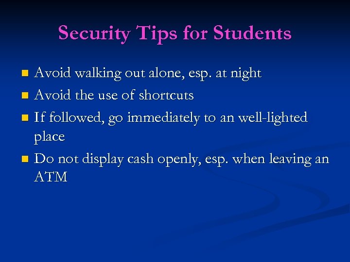 Security Tips for Students Avoid walking out alone, esp. at night n Avoid the