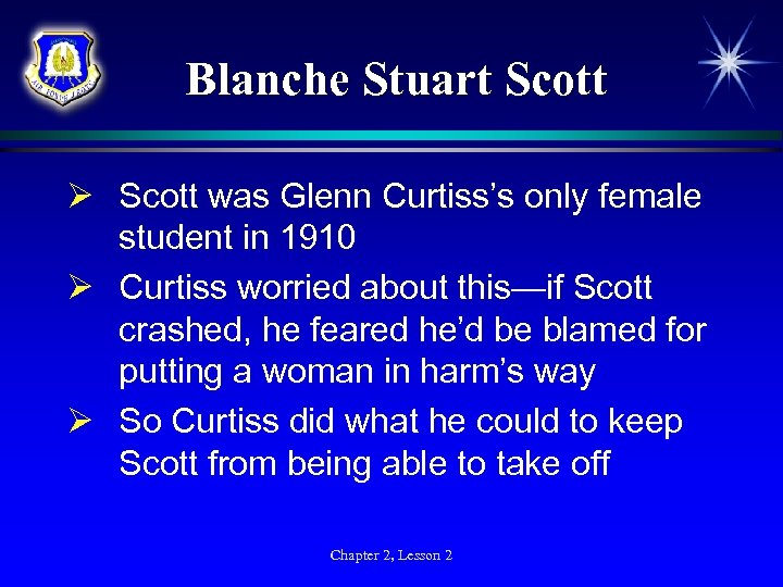 Blanche Stuart Scott Ø Scott was Glenn Curtiss’s only female student in 1910 Ø