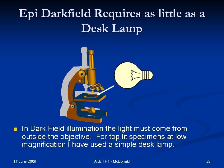 Epi Darkfield Requires as little as a Desk Lamp n In Dark Field illumination