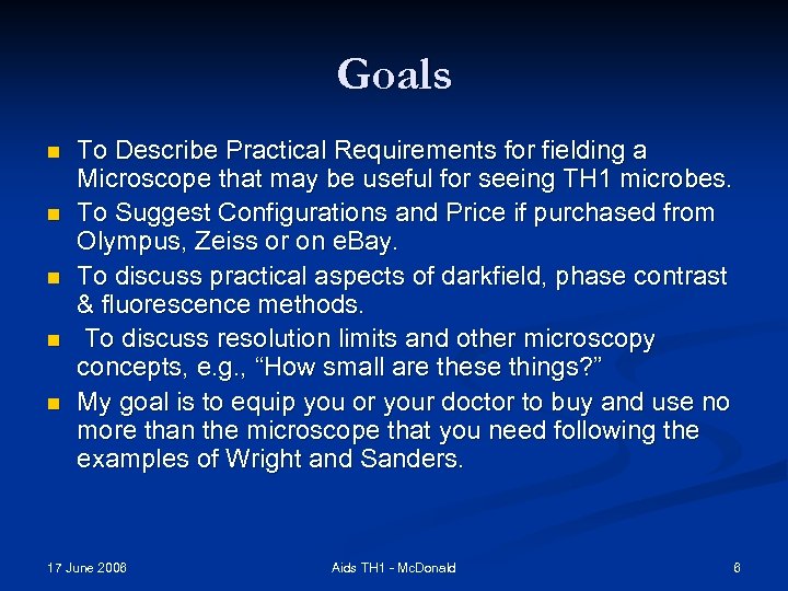 Goals n n n To Describe Practical Requirements for fielding a Microscope that may