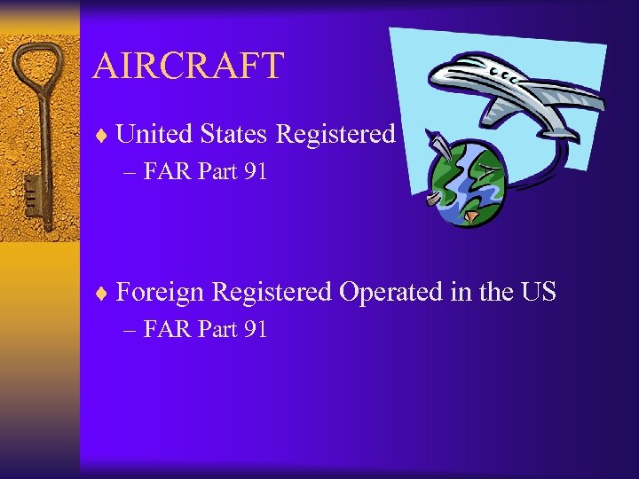 AIRCRAFT ¨ United States Registered – FAR Part 91 ¨ Foreign Registered Operated in