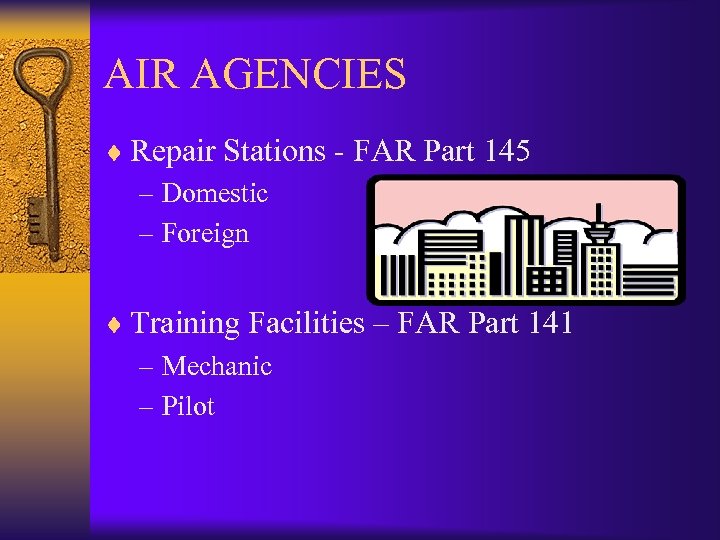 AIR AGENCIES ¨ Repair Stations - FAR Part 145 – Domestic – Foreign ¨