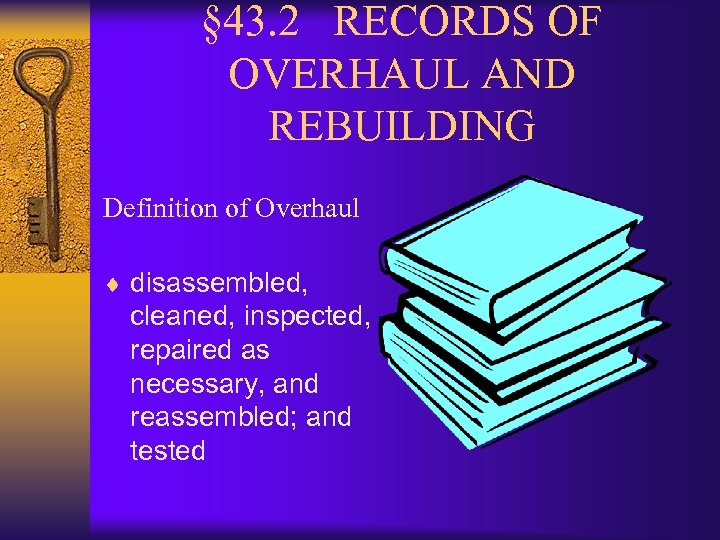 § 43. 2 RECORDS OF OVERHAUL AND REBUILDING Definition of Overhaul ¨ disassembled, cleaned,