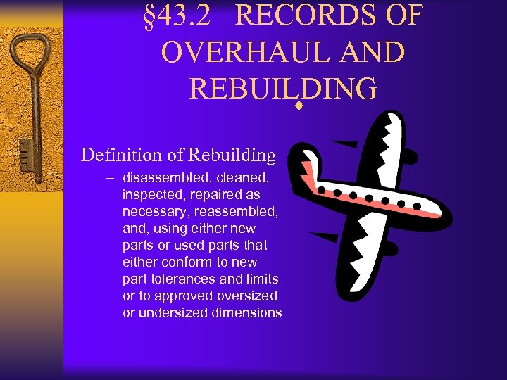 § 43. 2 RECORDS OF OVERHAUL AND REBUILDING ¨ Definition of Rebuilding – disassembled,