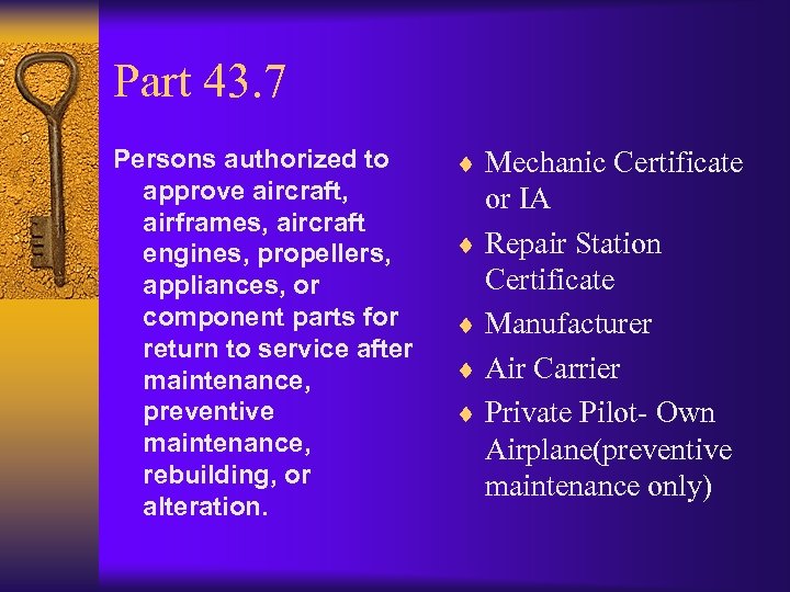 Part 43. 7 Persons authorized to approve aircraft, airframes, aircraft engines, propellers, appliances, or