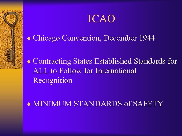 ICAO ¨ Chicago Convention, December 1944 ¨ Contracting States Established Standards for ALL to