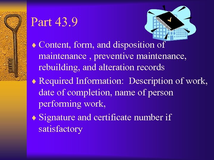 Part 43. 9 ¨ Content, form, and disposition of maintenance , preventive maintenance, rebuilding,
