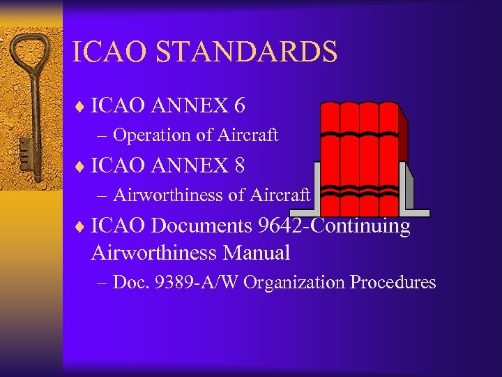 ICAO STANDARDS ¨ ICAO ANNEX 6 – Operation of Aircraft ¨ ICAO ANNEX 8
