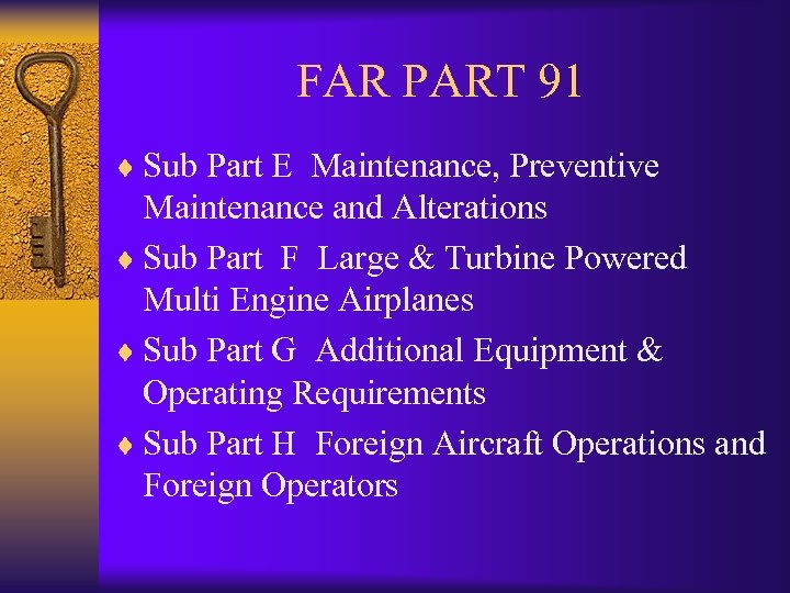 FAR PART 91 ¨ Sub Part E Maintenance, Preventive Maintenance and Alterations ¨ Sub
