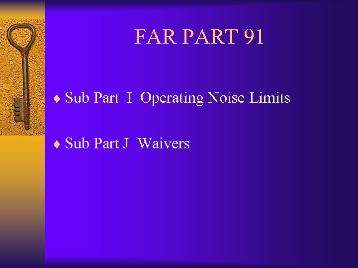 FAR PART 91 ¨ Sub Part I Operating Noise Limits ¨ Sub Part J