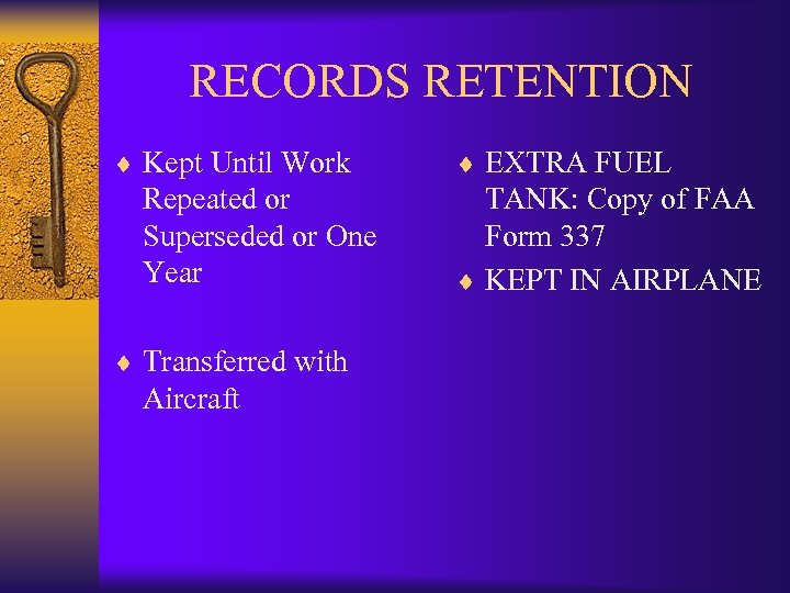 RECORDS RETENTION ¨ Kept Until Work Repeated or Superseded or One Year ¨ Transferred