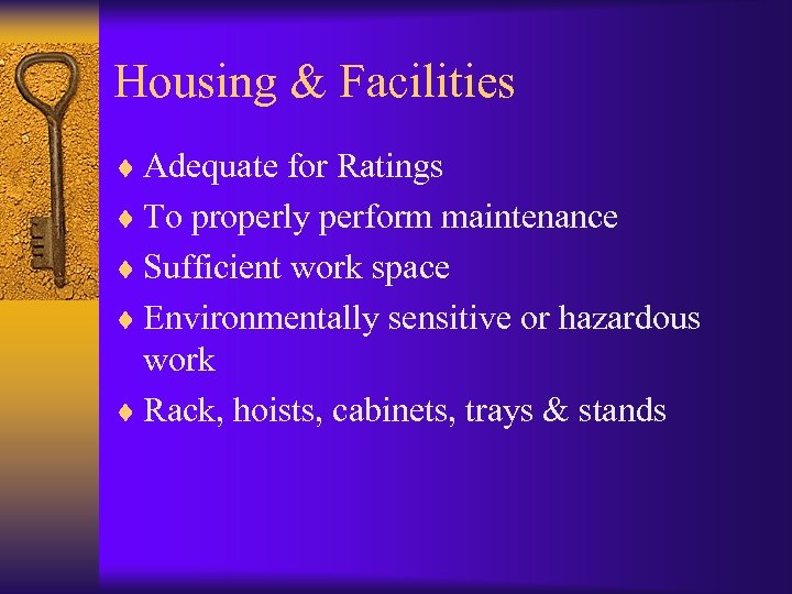 Housing & Facilities ¨ Adequate for Ratings ¨ To properly perform maintenance ¨ Sufficient