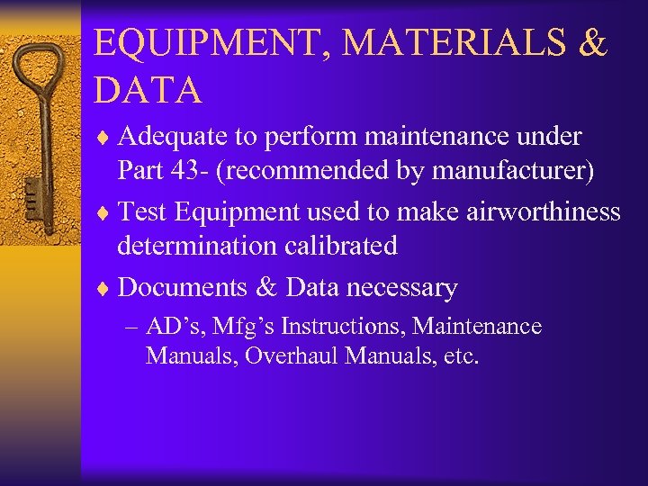 EQUIPMENT, MATERIALS & DATA ¨ Adequate to perform maintenance under Part 43 - (recommended