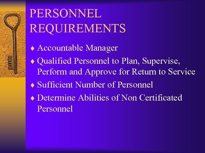 PERSONNEL REQUIREMENTS ¨ Accountable Manager ¨ Qualified Personnel to Plan, Supervise, Perform and Approve