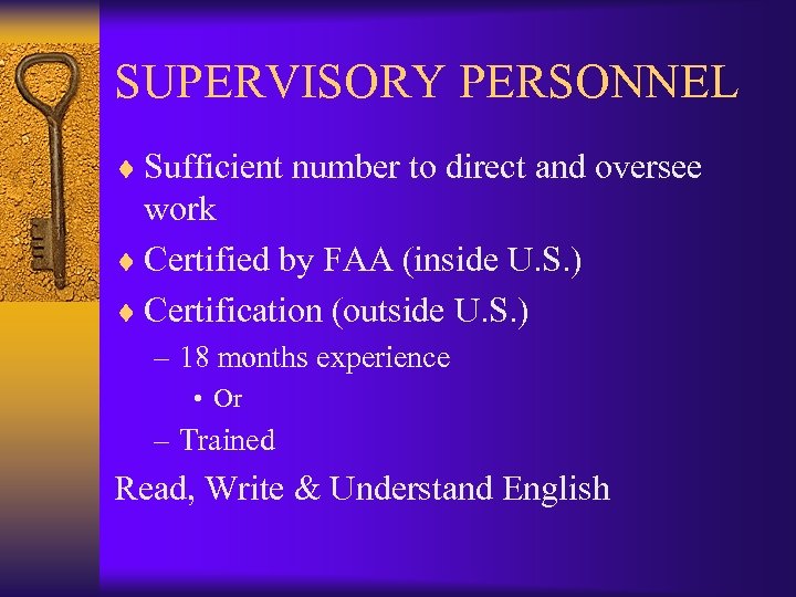 SUPERVISORY PERSONNEL ¨ Sufficient number to direct and oversee work ¨ Certified by FAA