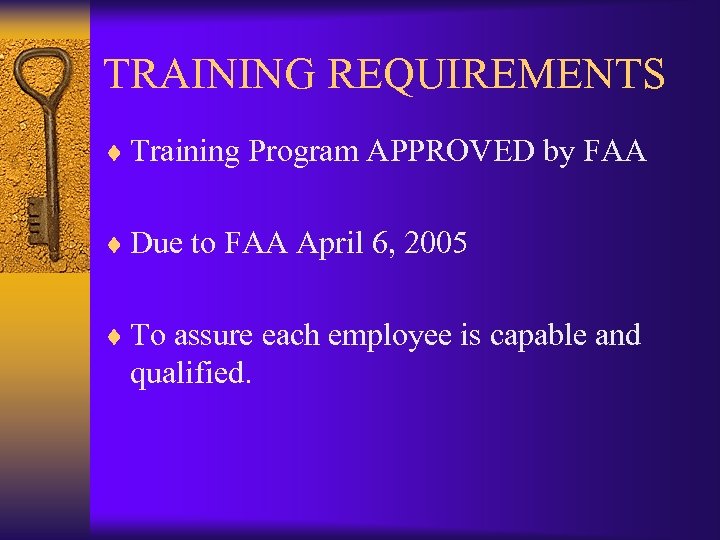 TRAINING REQUIREMENTS ¨ Training Program APPROVED by FAA ¨ Due to FAA April 6,