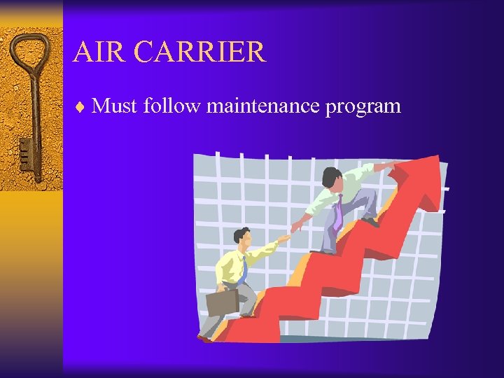 AIR CARRIER ¨ Must follow maintenance program 
