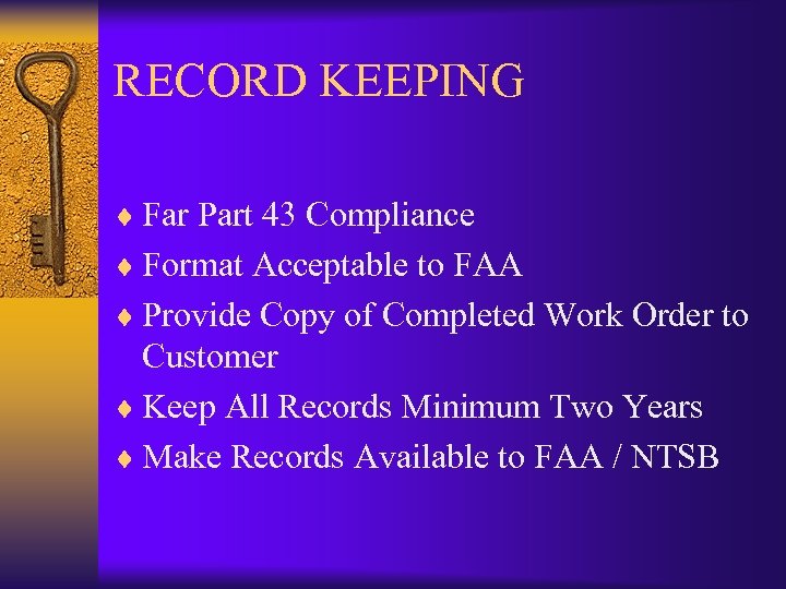 RECORD KEEPING ¨ Far Part 43 Compliance ¨ Format Acceptable to FAA ¨ Provide