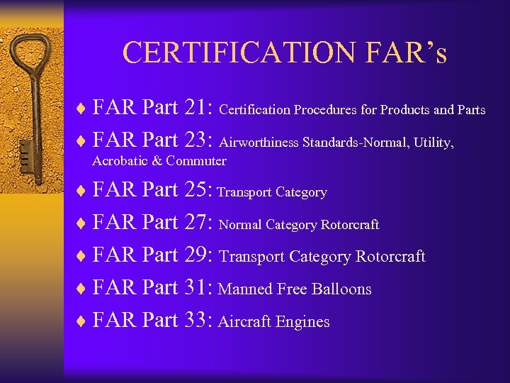 CERTIFICATION FAR’s ¨ FAR Part 21: Certification Procedures for Products and Parts ¨ FAR
