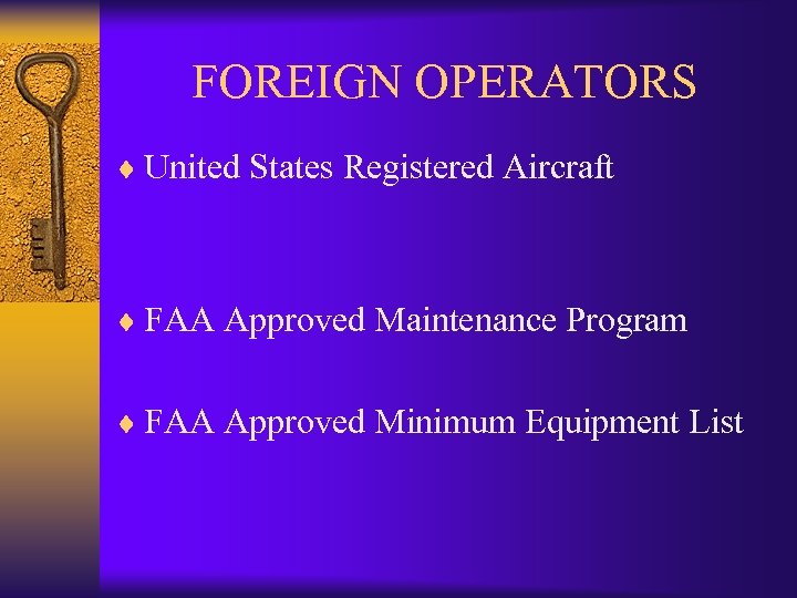 FOREIGN OPERATORS ¨ United States Registered Aircraft ¨ FAA Approved Maintenance Program ¨ FAA