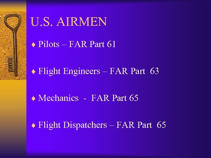 U. S. AIRMEN ¨ Pilots – FAR Part 61 ¨ Flight Engineers – FAR