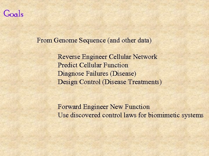 Goals From Genome Sequence (and other data) Reverse Engineer Cellular Network Predict Cellular Function