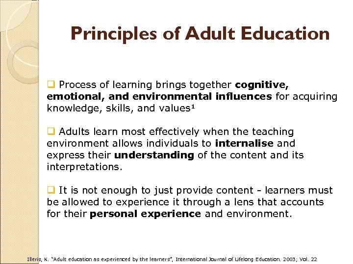 Principles of Adult Education q Process of learning brings together cognitive, emotional, and environmental