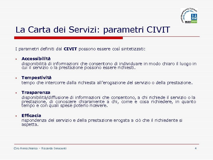 La Carta dei Servizi: parametri CIVIT I parametri definiti dal CIVIT possono essere così