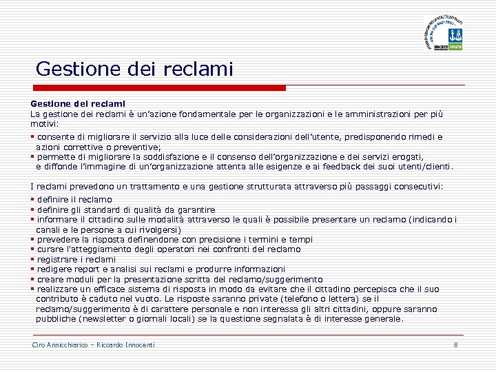 Gestione dei reclami La gestione dei reclami è un’azione fondamentale per le organizzazioni e