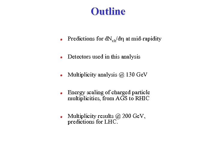 Outline Predictions for d. Nch/dh at mid-rapidity Detectors used in this analysis Multiplicity analysis