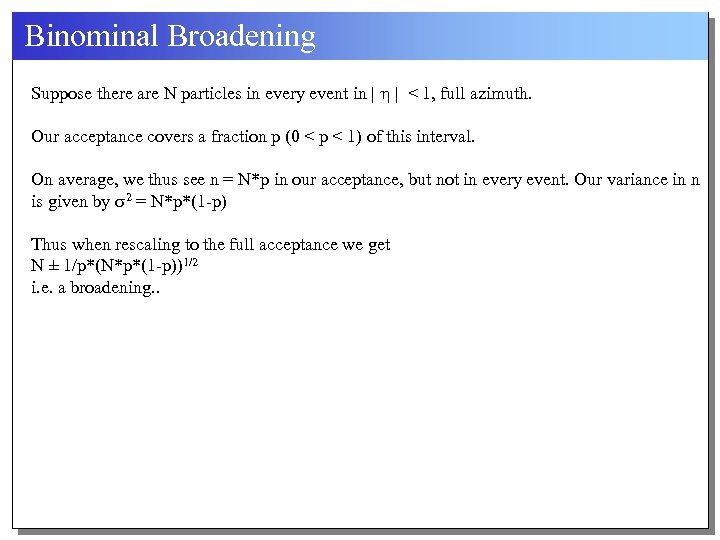 Binominal Broadening Suppose there are N particles in every event in | h |
