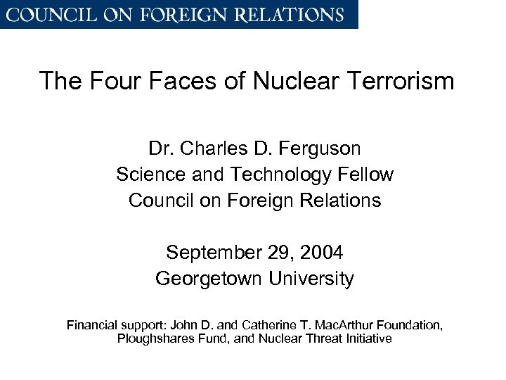 The Four Faces of Nuclear Terrorism Dr. Charles D. Ferguson Science and Technology Fellow