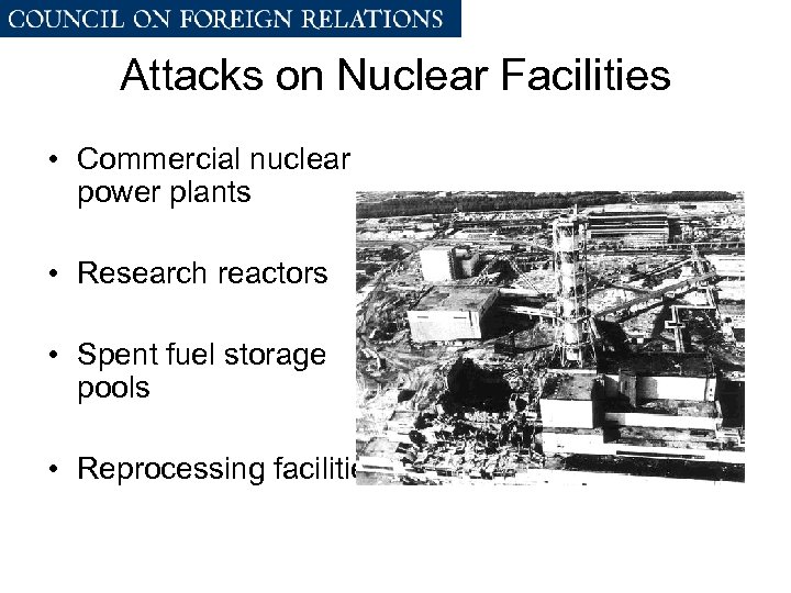 Attacks on Nuclear Facilities • Commercial nuclear power plants • Research reactors • Spent