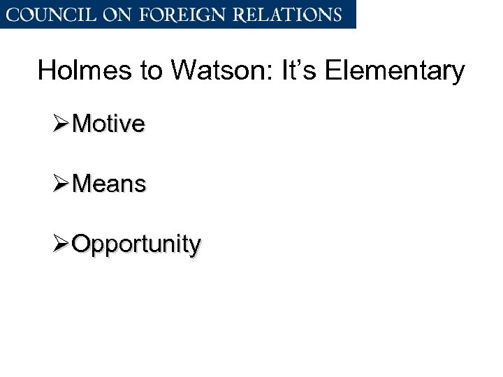 Holmes to Watson: It’s Elementary ØMotive ØMeans ØOpportunity 