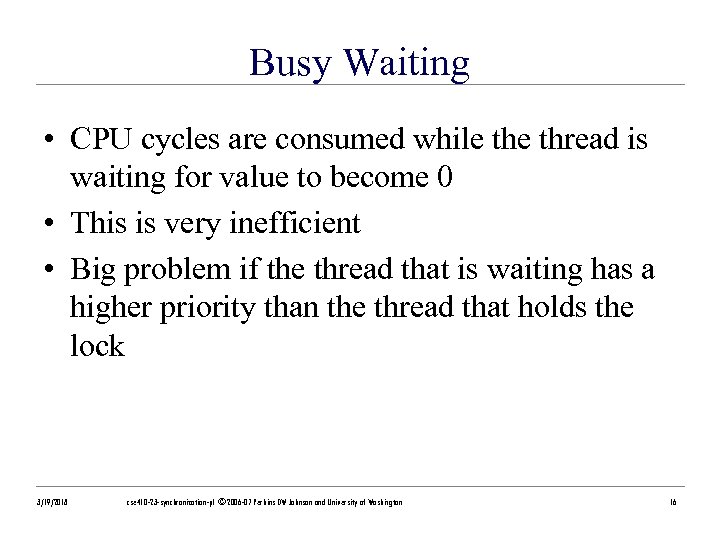 Busy Waiting • CPU cycles are consumed while thread is waiting for value to