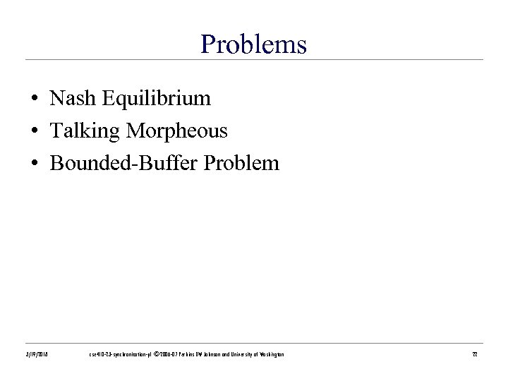 Problems • Nash Equilibrium • Talking Morpheous • Bounded-Buffer Problem 3/19/2018 cse 410 -23